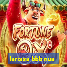 larissa bbb nua